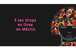 Comparativa de sex shops online en México